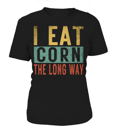 I Eat Corn The Long Way Airport Inappropriate Emba Women's T-Shirt