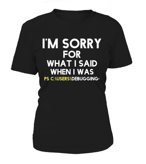 im sorry for what i said when i was debugging Women's T-Shirt
