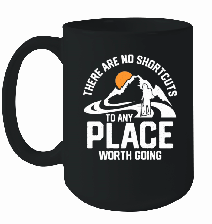 There Are No Shortcuts To Any Place Worth Going Hi Ceramic Mug