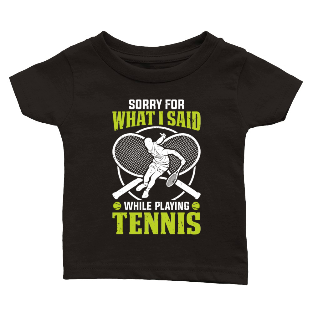 Funny Tennis - Sorry for what I said while playing Classic Baby Crewneck T-shirt