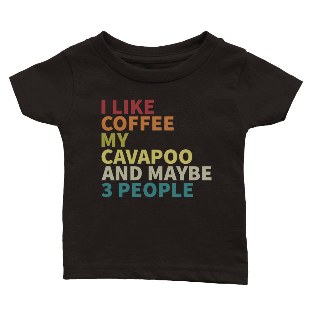 I like coffee my Cavapoo and maybe 3 people Classic Baby Crewneck T-shirt