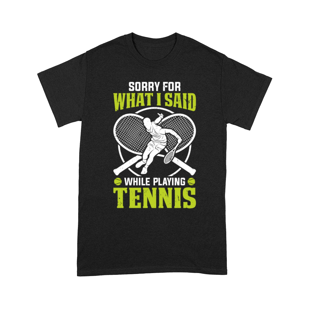 Funny Tennis - Sorry for what I said while playing Comfort T-shirt