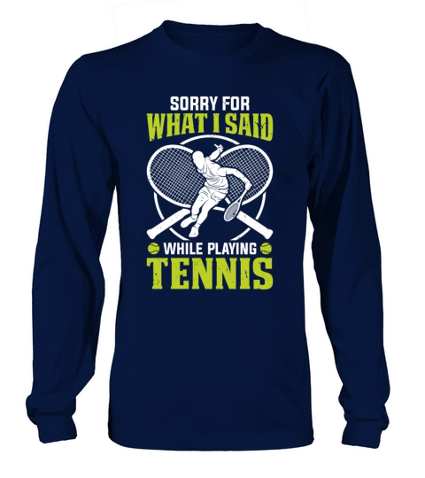 Funny Tennis - Sorry for what I said while playing Long sleeved Unisex