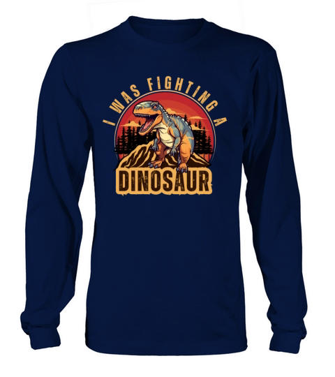 i was fighting a dinosaur Long sleeved Unisex