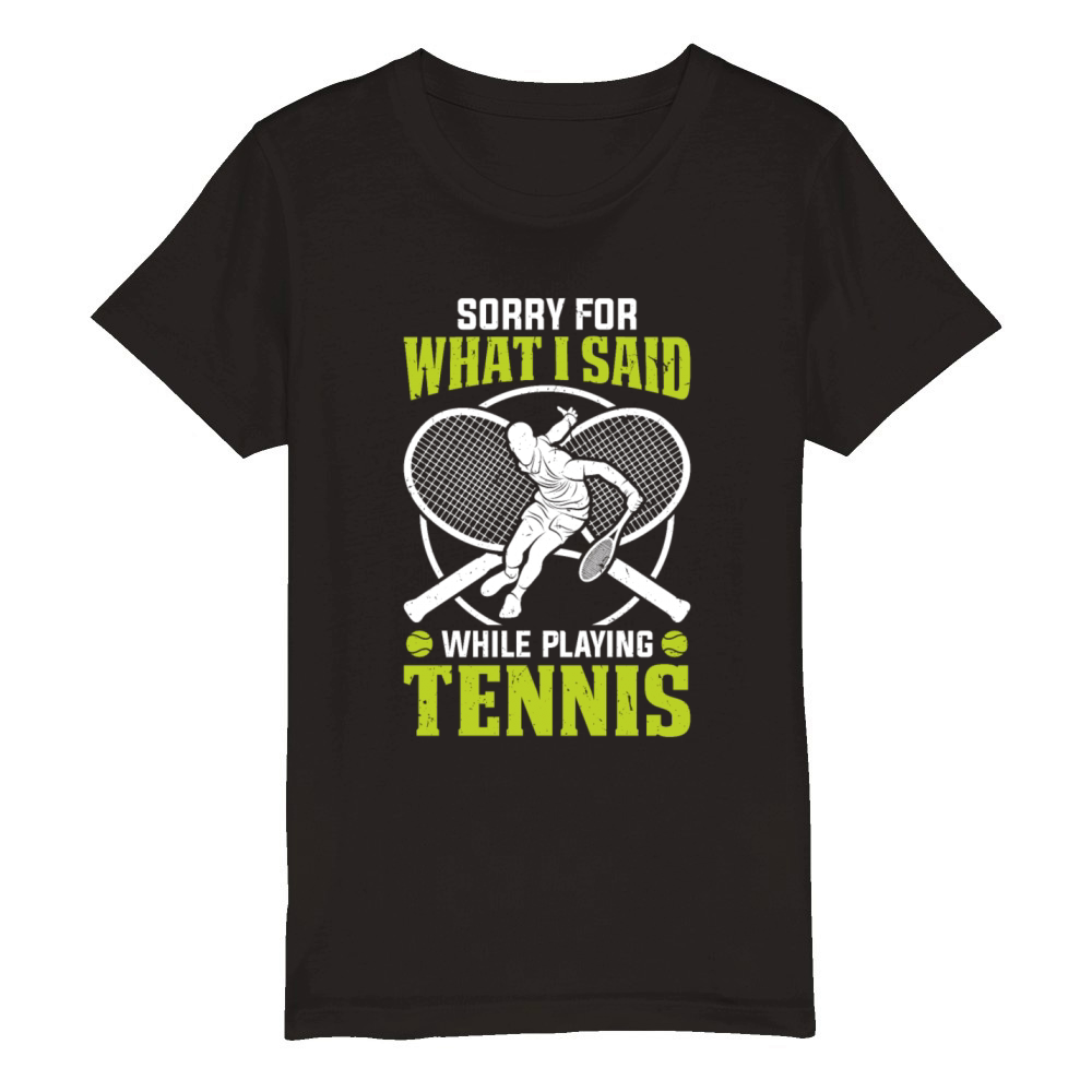 Funny Tennis - Sorry for what I said while playing Organic Kids Crewneck T-shirt