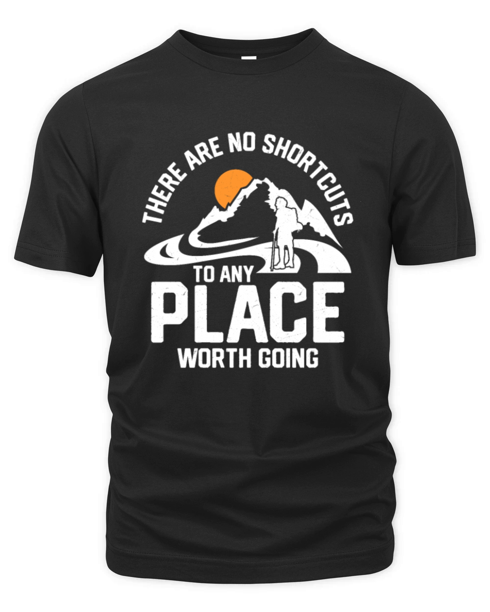 There Are No Shortcuts To Any Place Worth Going Hi Organic Unisex T-shirt