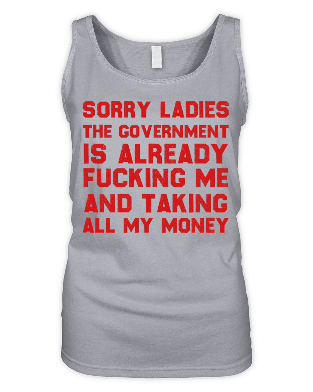 Sorry ladies The Government Is Already Fucking Me Organic Women's Tank Top