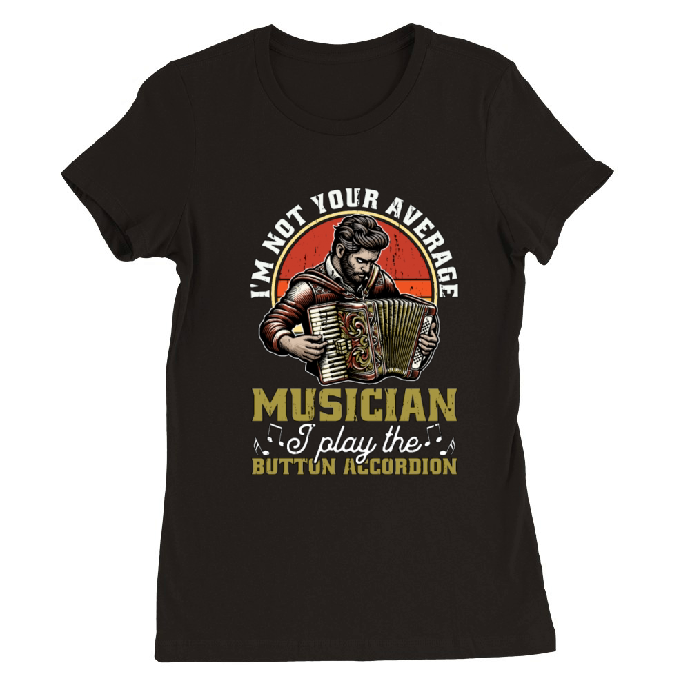 Accordion Im Not Your Average Musician Folk Music Premium Womens Crewneck T-shirt