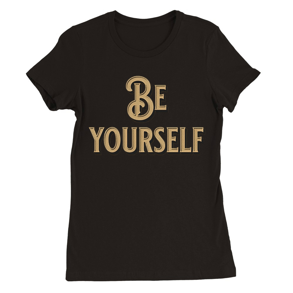 Be Yourself - Empowering Minimalist Premium Womens Crewneck T-shirt