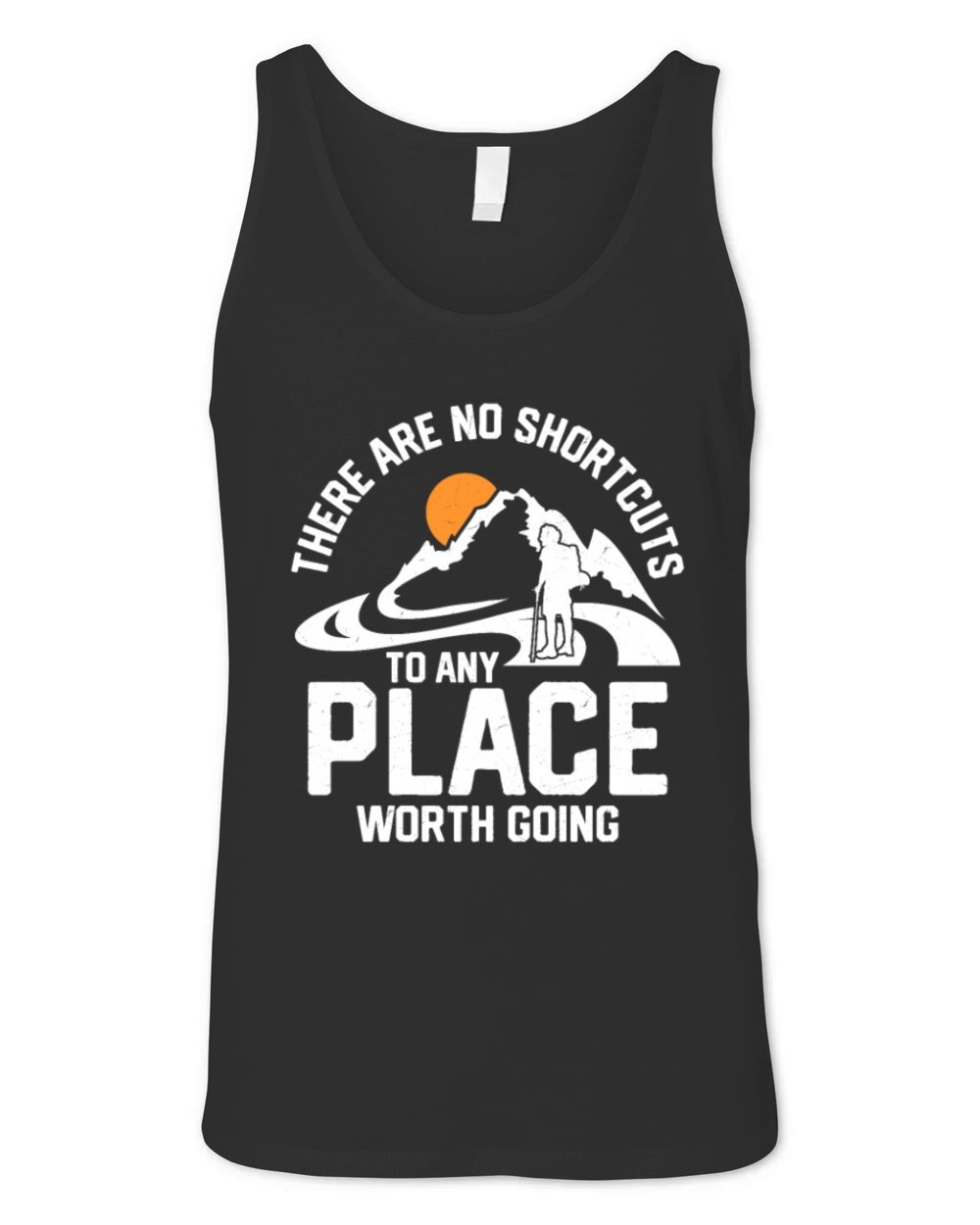 There Are No Shortcuts To Any Place Worth Going Hi Unisex Jersey Tank
