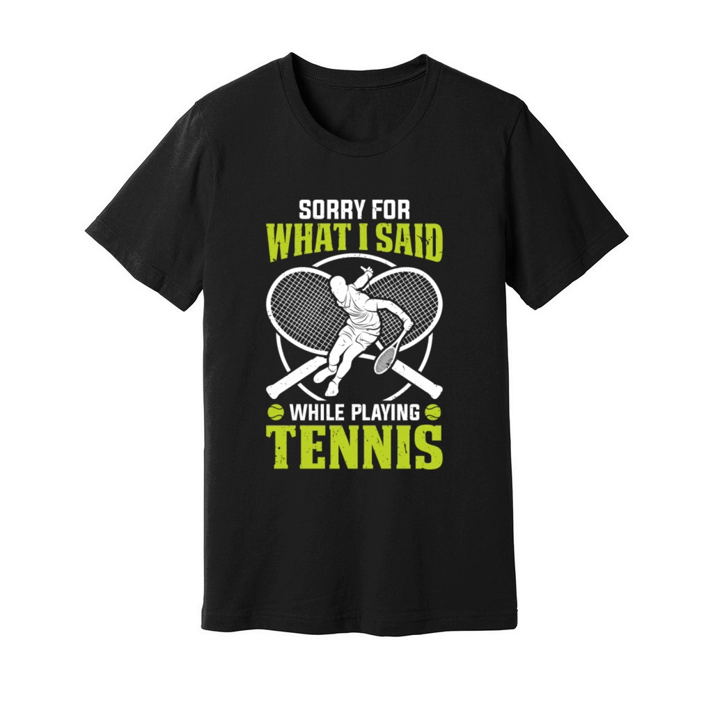 Funny Tennis - Sorry for what I said while playing Unisex Jersey Tee