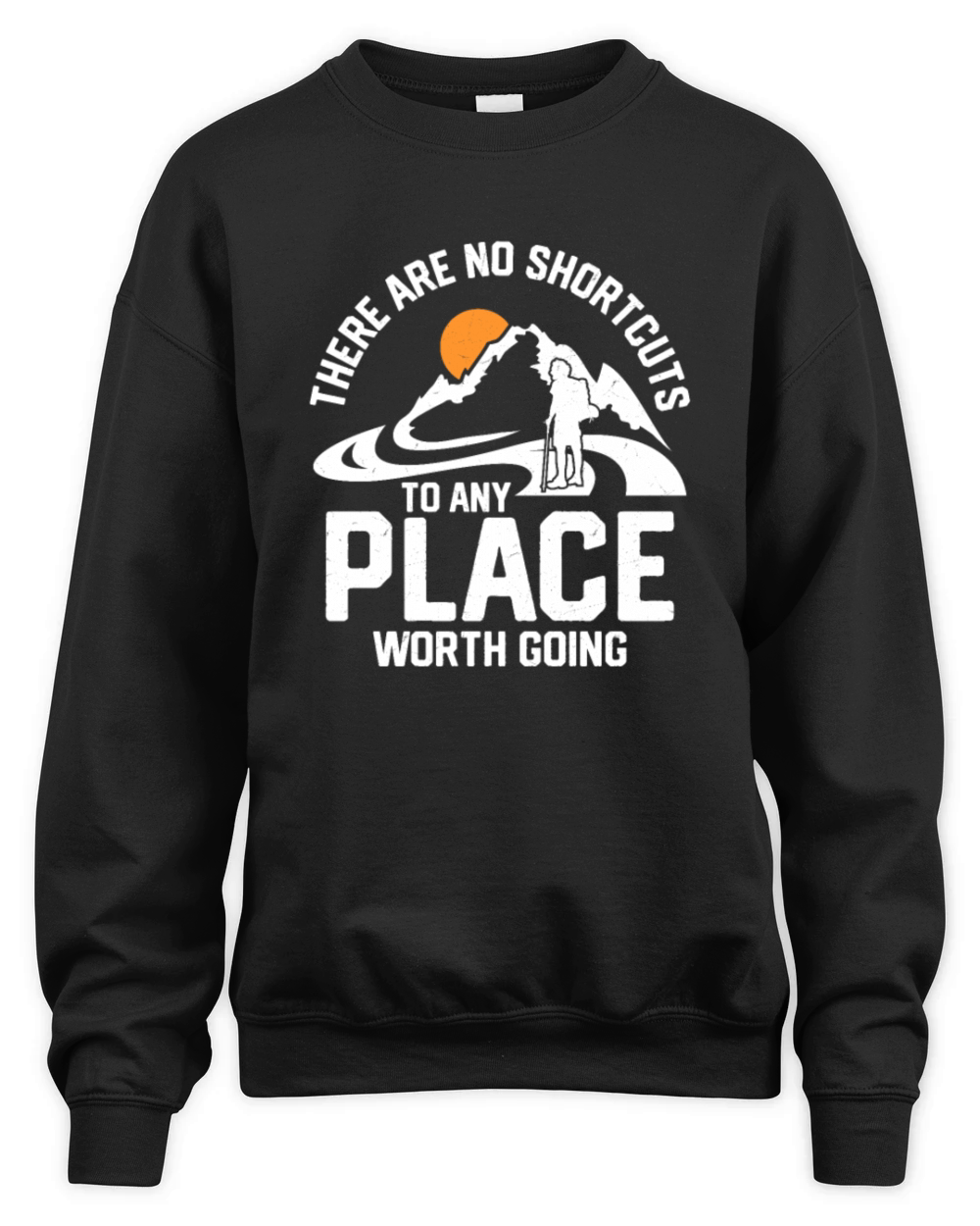 There Are No Shortcuts To Any Place Worth Going Hi Unisex Premium Crewneck Sweatshirt