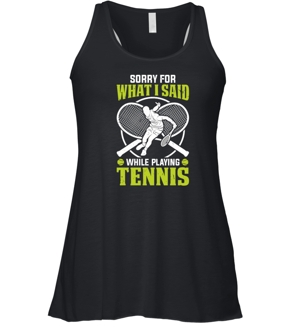Funny Tennis - Sorry for what I said while playing Women's Flowy Tank Top