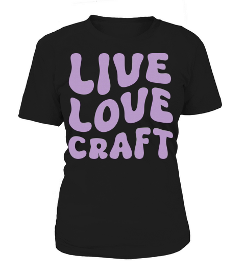 Live Love Craft Women's T-Shirt