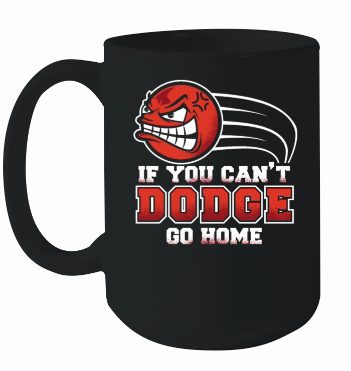 If You Cant Dodge Go Home Prisonball Team Game Ceramic Mug