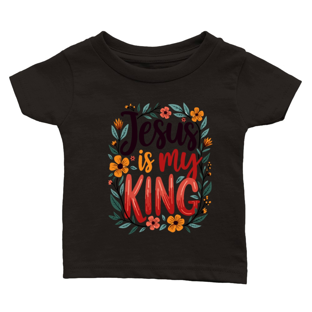 Jesus Is My King Christian Quote Flower Floral Classic Baby Crewneck T-shirt