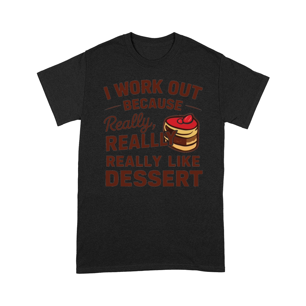 I workout because I really like dessert Comfort T-shirt