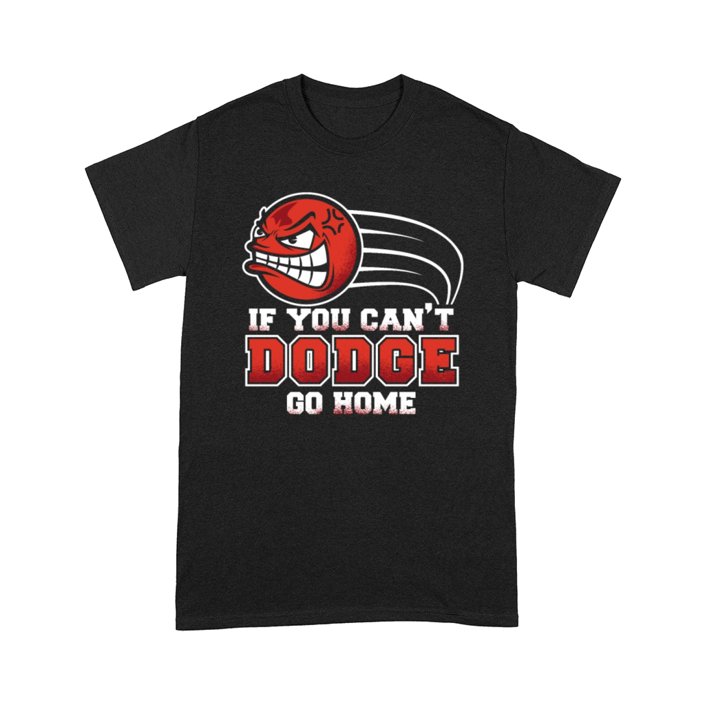If You Cant Dodge Go Home Prisonball Team Game Comfort T-shirt