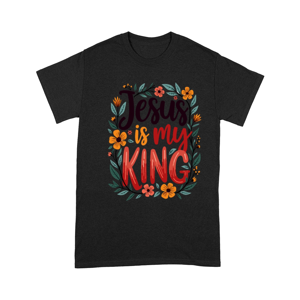 Jesus Is My King Christian Quote Flower Floral Comfort T-shirt