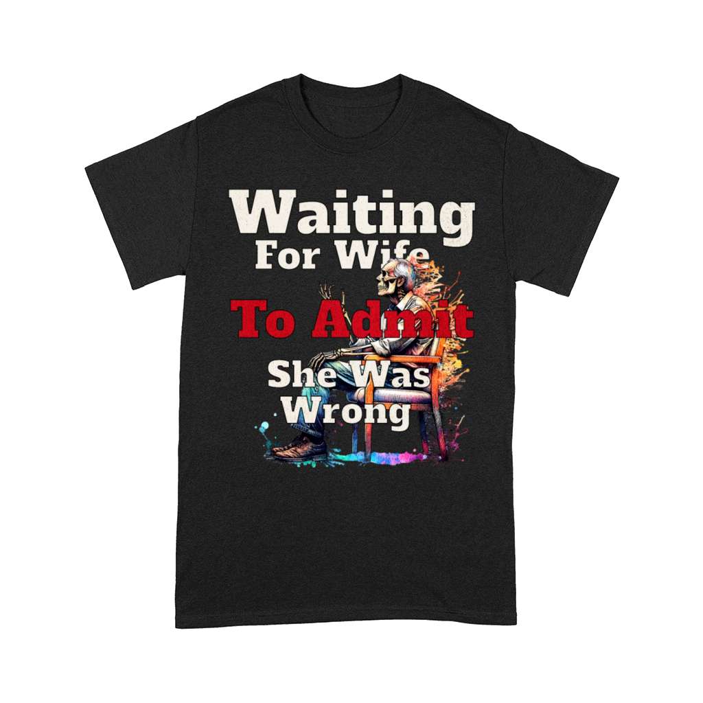 waiting for wife to admit she is wrong Comfort T-shirt