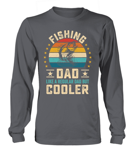 Fishing dad like a regular Dad But Cooler 08 Long sleeved Unisex