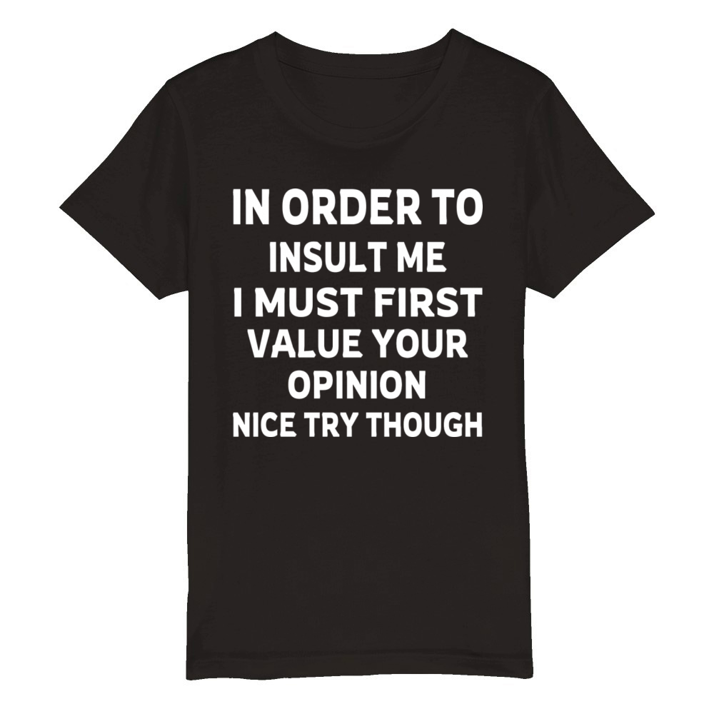 In Order To Insult Me Organic Kids Crewneck T-shirt