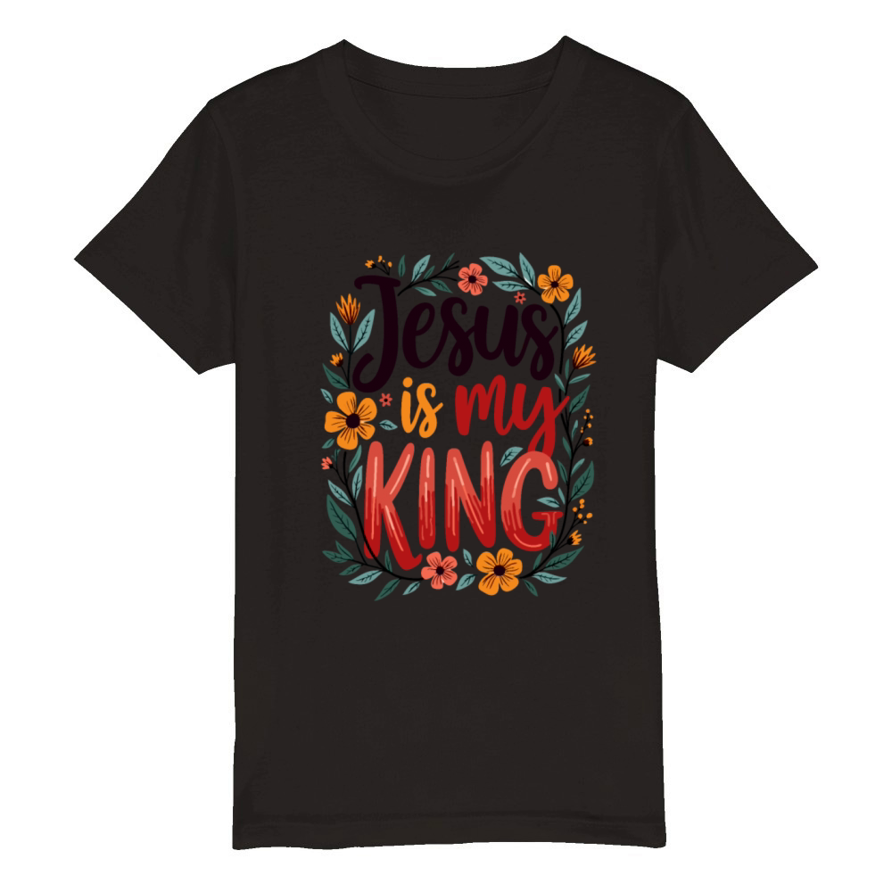 Jesus Is My King Christian Quote Flower Floral Organic Kids Crewneck T-shirt