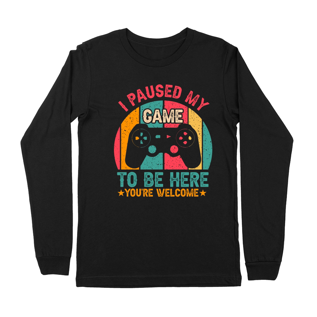 I Paused My Game To Be Here Youre Welcome Retro Gamer Gift Premium Long Sleeve