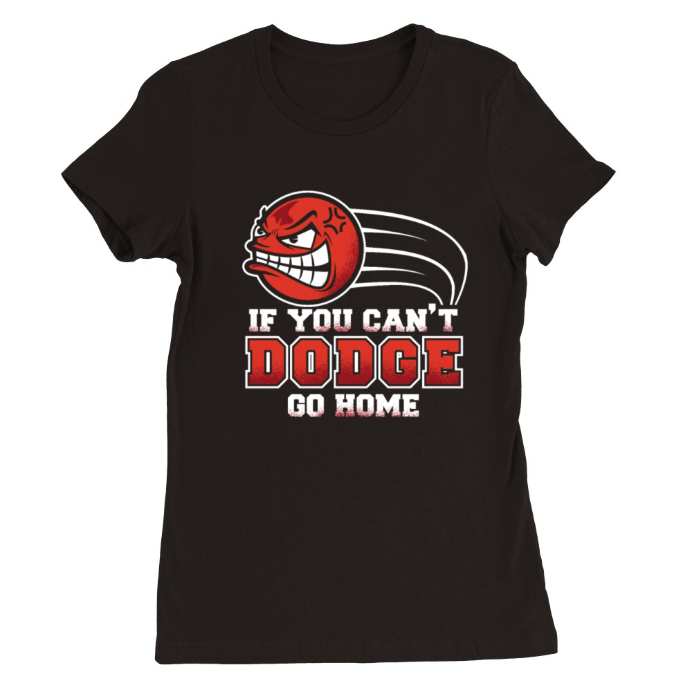If You Cant Dodge Go Home Prisonball Team Game Premium Womens Crewneck T-shirt