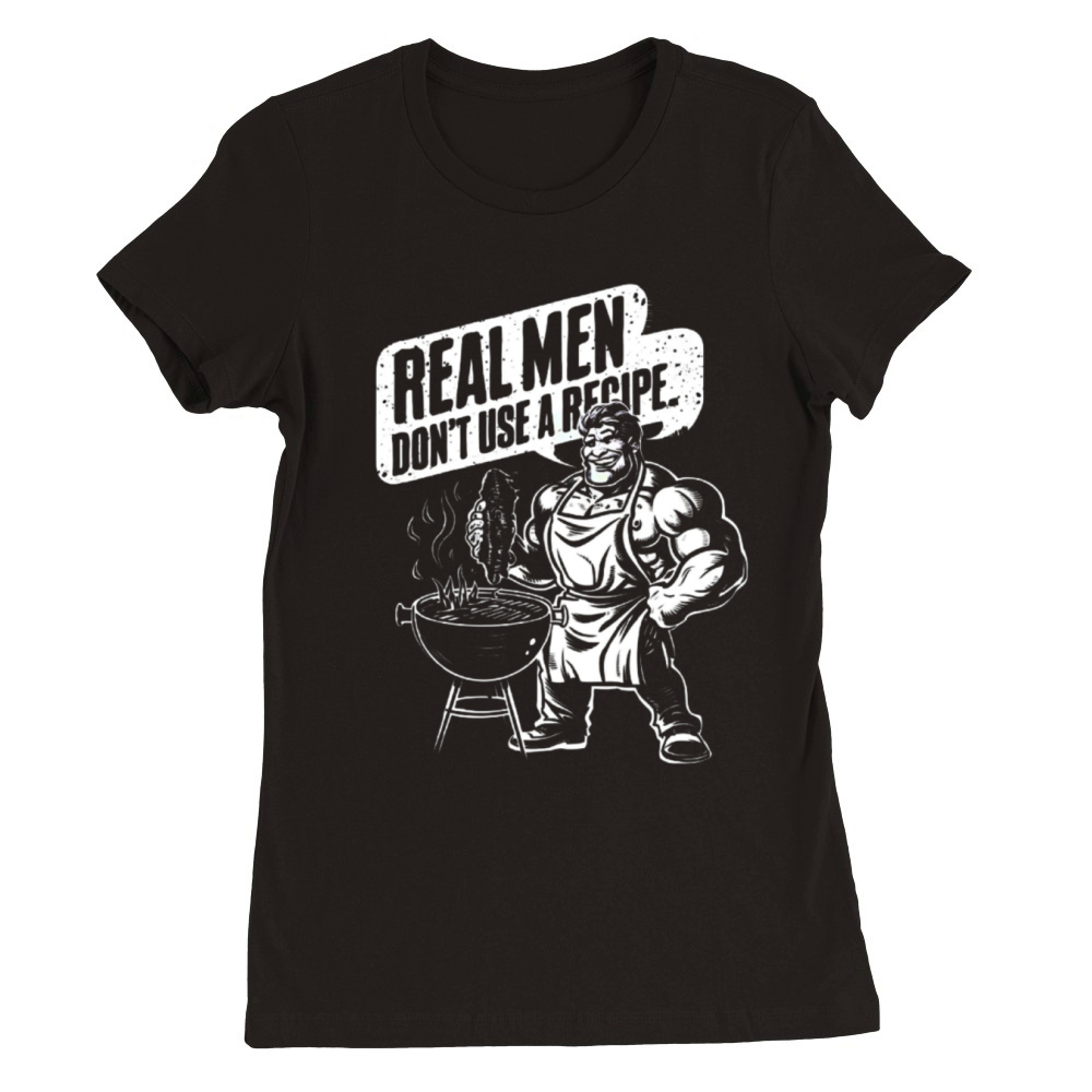 Real Men Dont Use A Recipe Funny BBQ Grilling Premium Womens Crewneck T-shirt