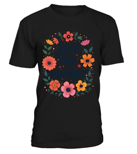 Love One Another Christian Quote Flower Floral T-Shirt Unisex