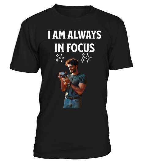 Photographer Man Gift - I’m Always in Focus T-Shirt Unisex