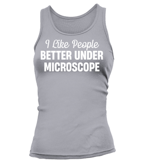 I Like People Better Under Microscope Tank top Woman