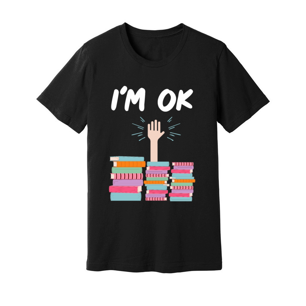 I Am Ok Book Lover Reader Desing Funny Reading Unisex Jersey Tee