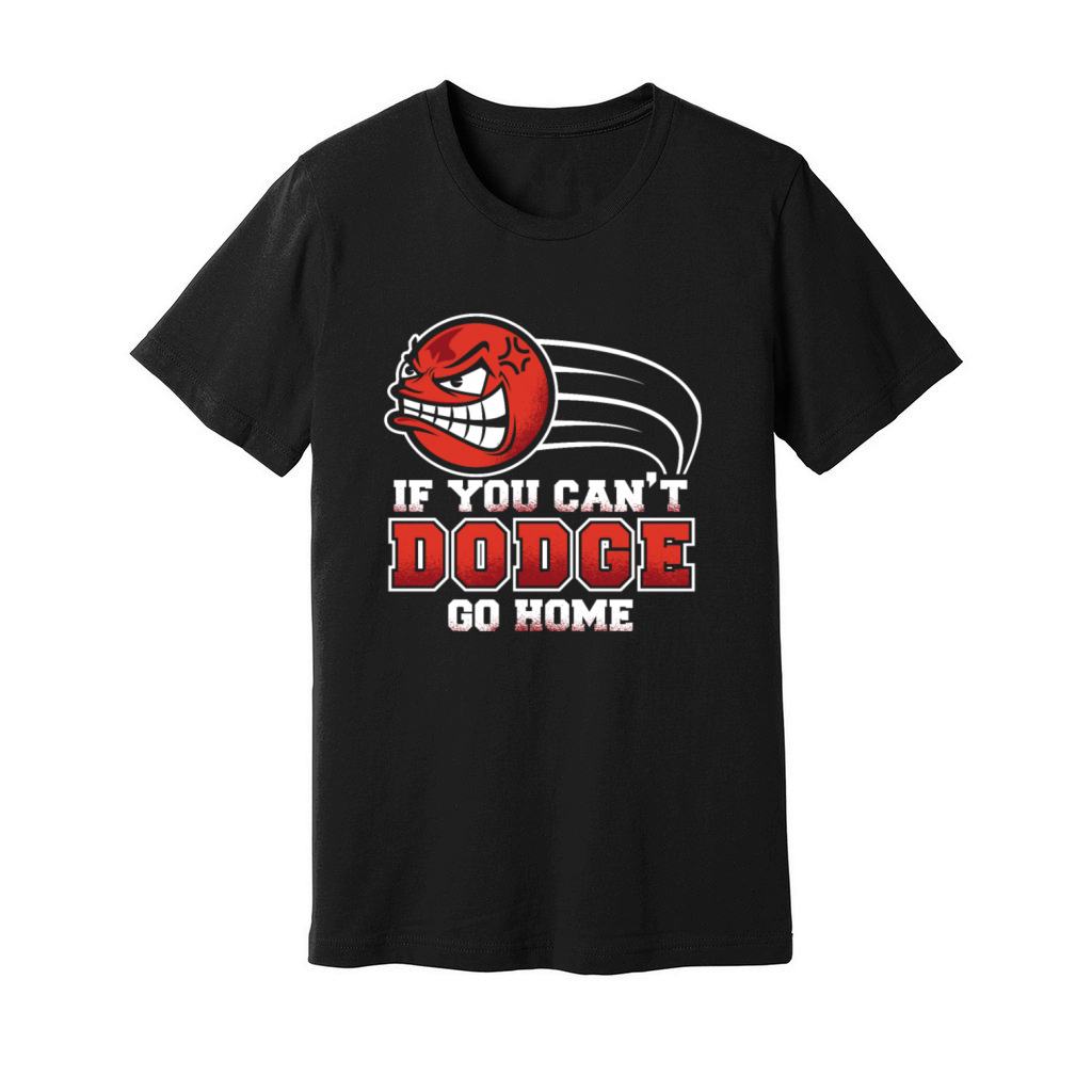 If You Cant Dodge Go Home Prisonball Team Game Unisex Jersey Tee