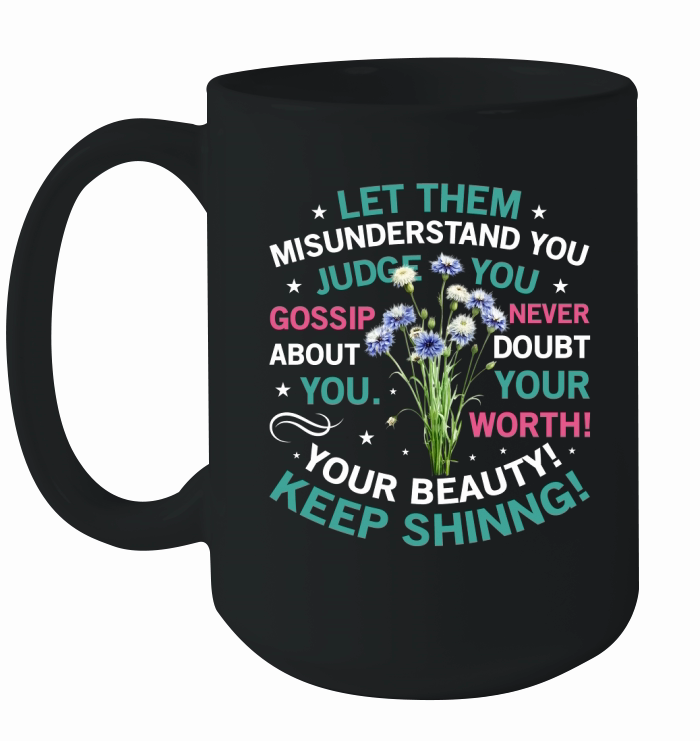 Let Them Misunders you judge you Keep Shining Ceramic Mug