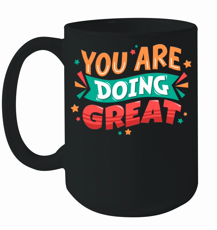 you are doing great Ceramic Mug