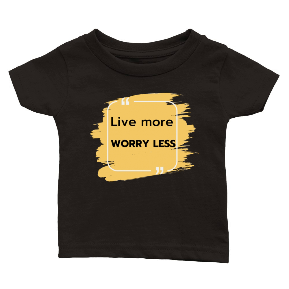 Live more worry less Classic Baby Crewneck T-shirt