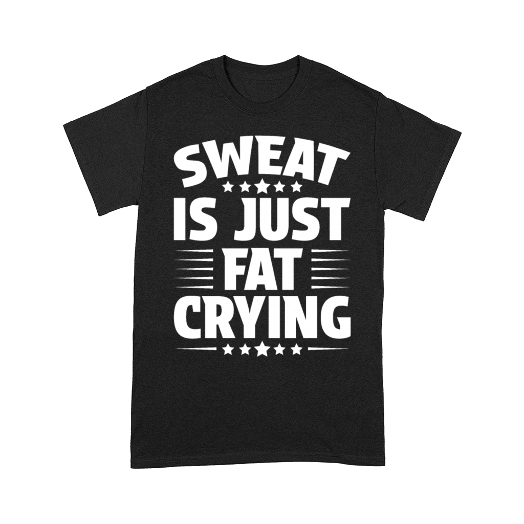 Sweat Is Just Fat Crying Comfort T-shirt