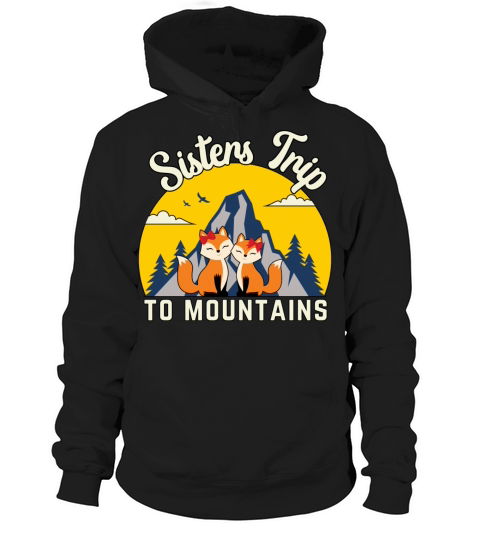 Sisters Mountain Trip Hiking Fox T-Shirt gift Hoodie Unisex