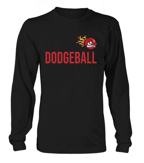 Its a Dodgeball Thing Prisonball Team Game Long sleeved Unisex