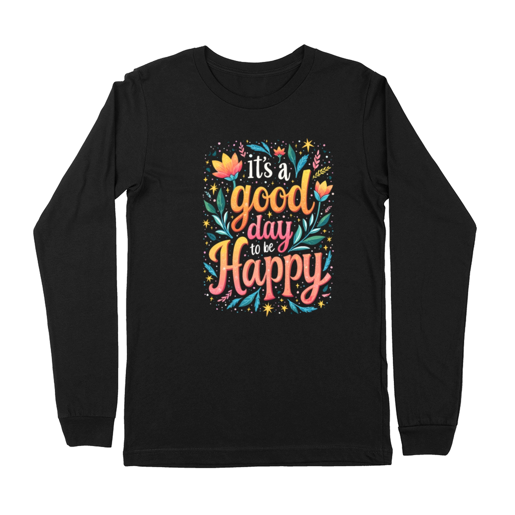 Its A Good Day To Be Happy - Inspirational Quote Premium Long Sleeve
