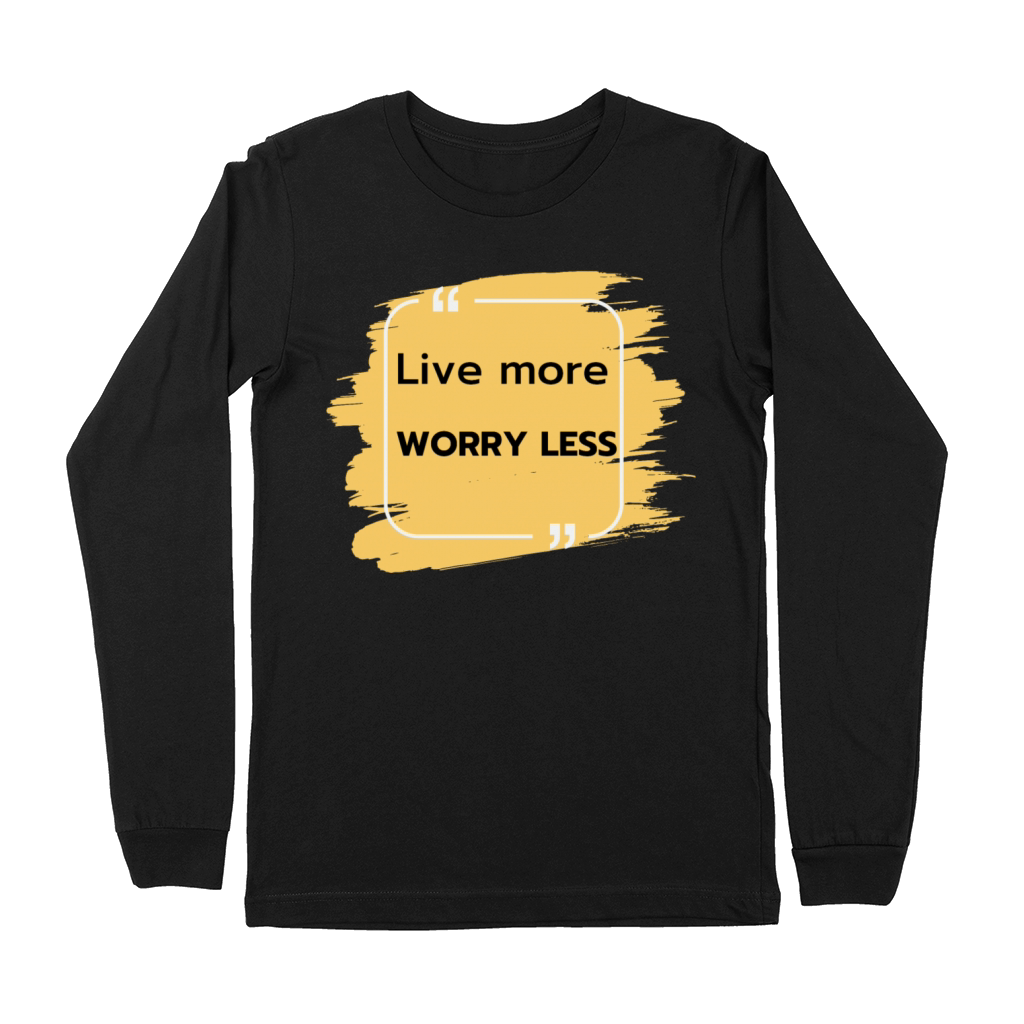 Live more worry less Premium Long Sleeve