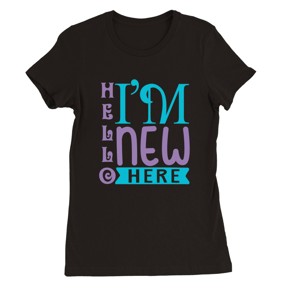 Hello im new here Premium Womens Crewneck T-shirt