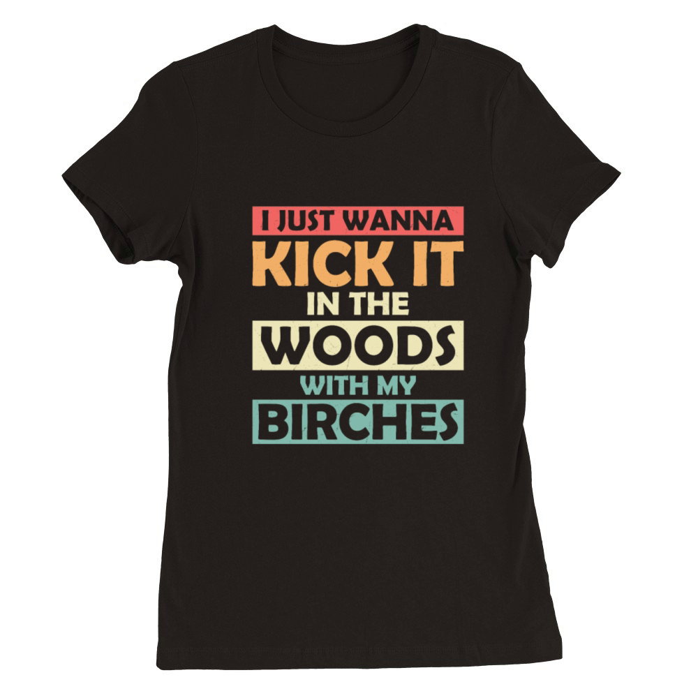 I Just Wanna Kick It In The Woods Hiker Hiking Premium Womens Crewneck T-shirt