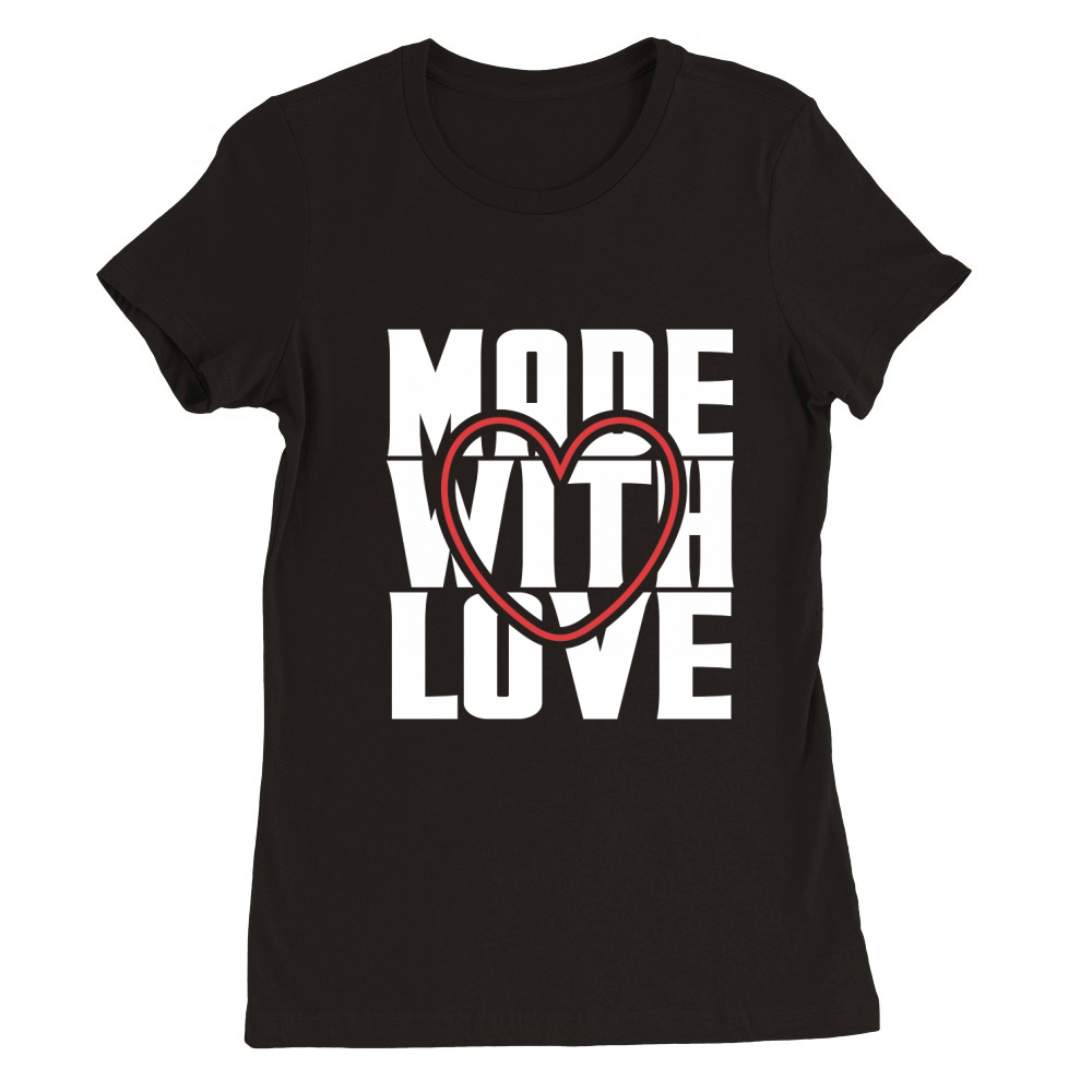 Made with love Premium Womens Crewneck T-shirt