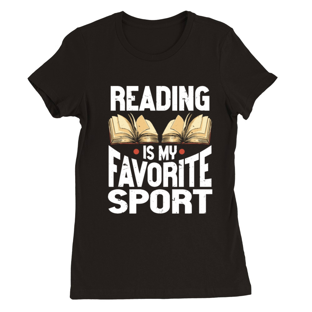 Reading Is My Favorite Sport Bookworm Premium Womens Crewneck T-shirt