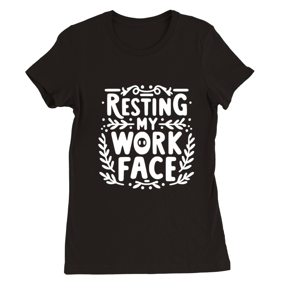 Resting My Work Face Premium Womens Crewneck T-shirt