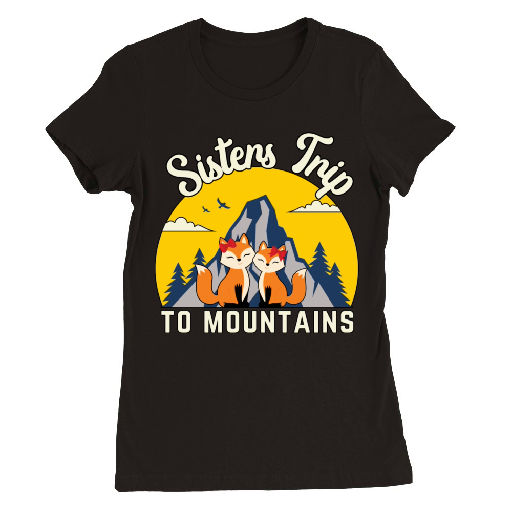 Sisters Mountain Trip Hiking Fox T-Shirt gift Premium Womens Crewneck T-shirt