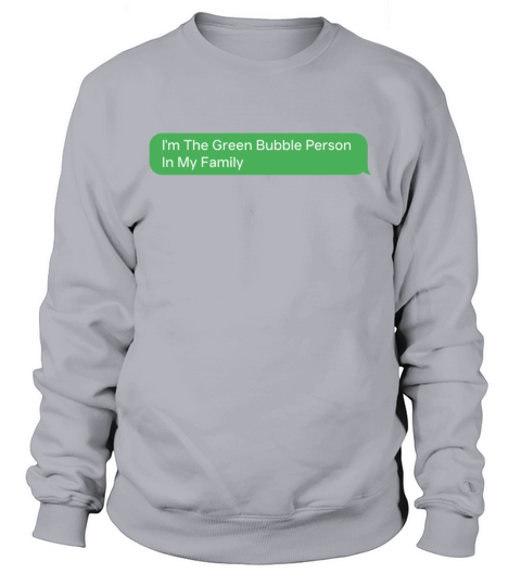 Im The Green Bubble Person In My Family Sweatshirt Unisex